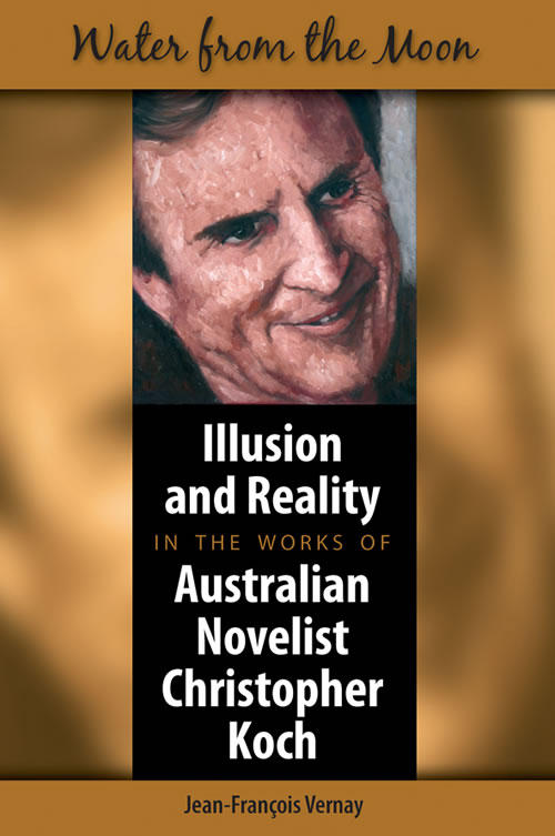 Water from the Moon : Illusion and Reality in the Works of Australian Novelist Christopher Koch  par Jean-François Vernay